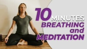 10 minutes breathing and meditation